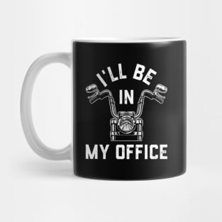 Motorcycle Rider For Motorbike I'Ll Be In My Office Mug